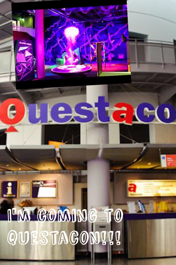 I'm coming to questacon!!!