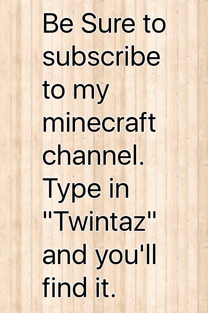 Be Sure to subscribe to my minecraft channel.  Type in "Twintaz" and you'll find it. 
