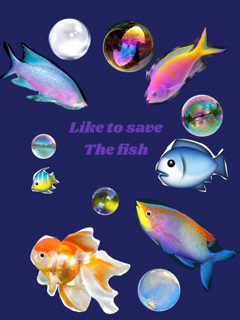 Like to save 
The fish
