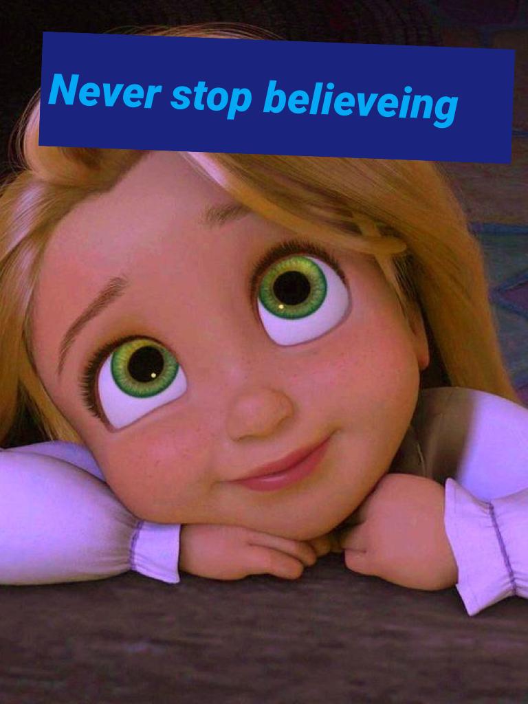 Never stop believeing