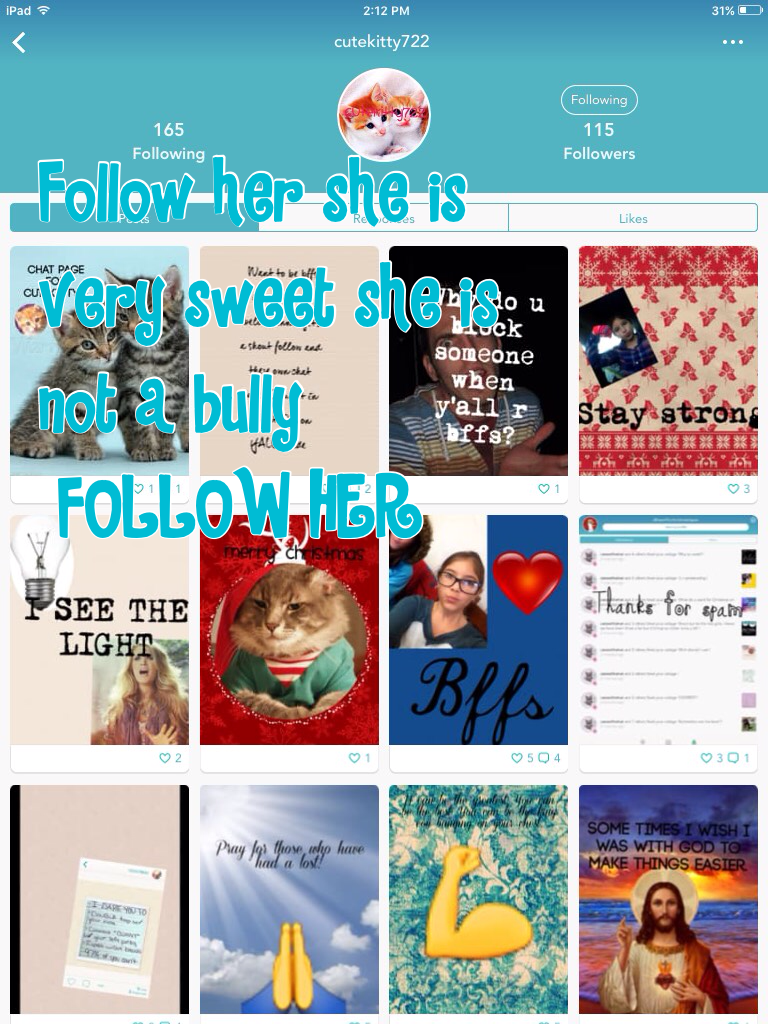Follow her she is very sweet she is not a bully 
 FOLLOW HER
