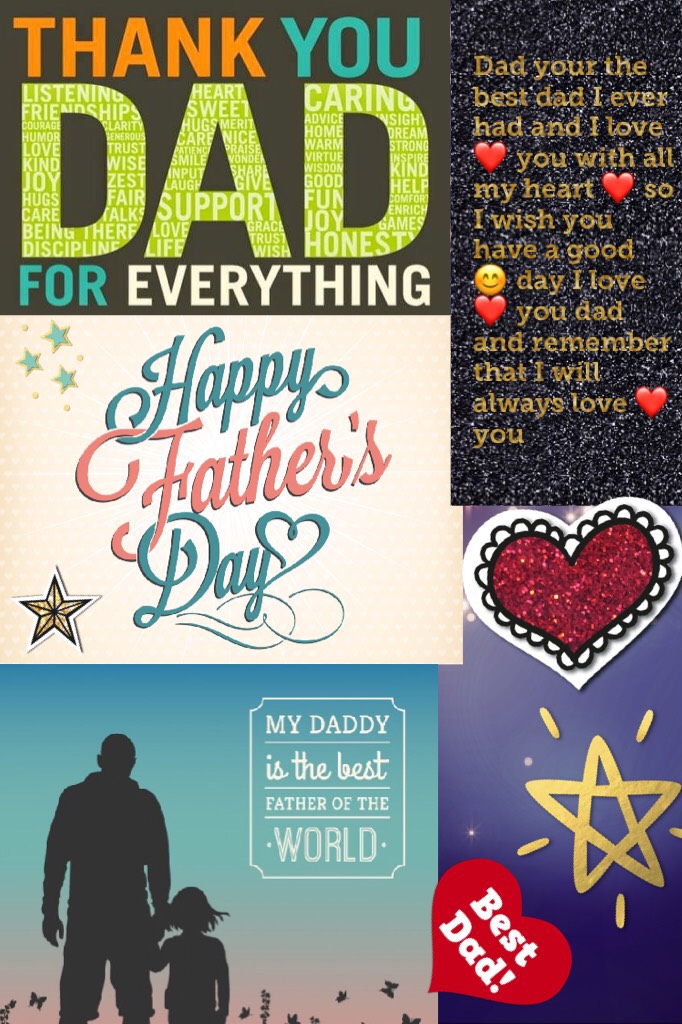 Dad your the best dad I ever had and I love ❤️ you with all my heart ❤️ so I wish you have a good 😊 day I love ❤️ you dad and remember that I will always love ❤️ you