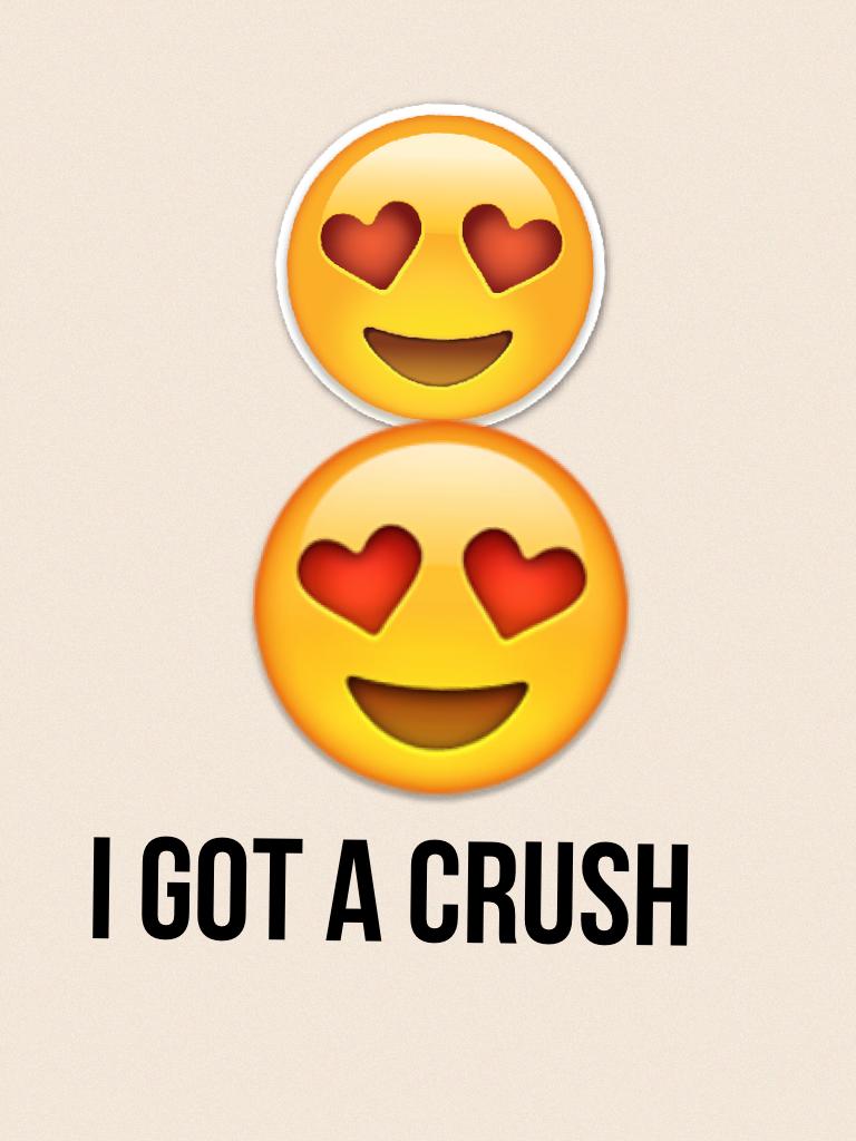 I got a crush