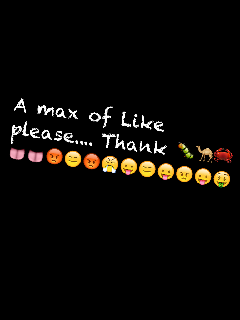 A max of Like please.... Thank 🐛🐪🦀👅👅😡😑😡😤😛😑😛😠😛🤑