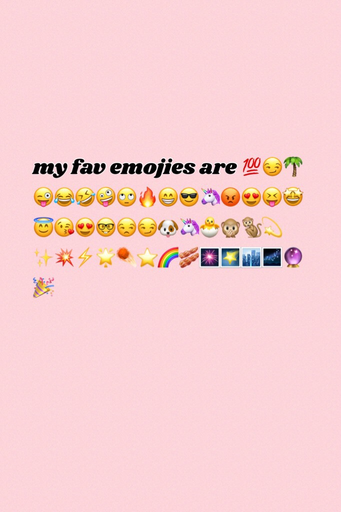 my fav emojies are 💯😏🌴😜😂🤣🤪🙄🔥😁😎🦄😡😍😝🤩😇😘😍🤓😒😏🐶🦄🐣🙊🐒💫✨💥⚡️🌟☄️⭐️🌈🥓🎆🌠🏙🌌🔮🎉