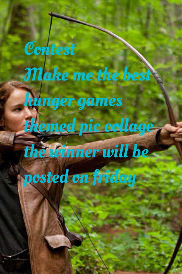 Contest
Make me the best hunger games themed pic collage the winner will be posted on friday