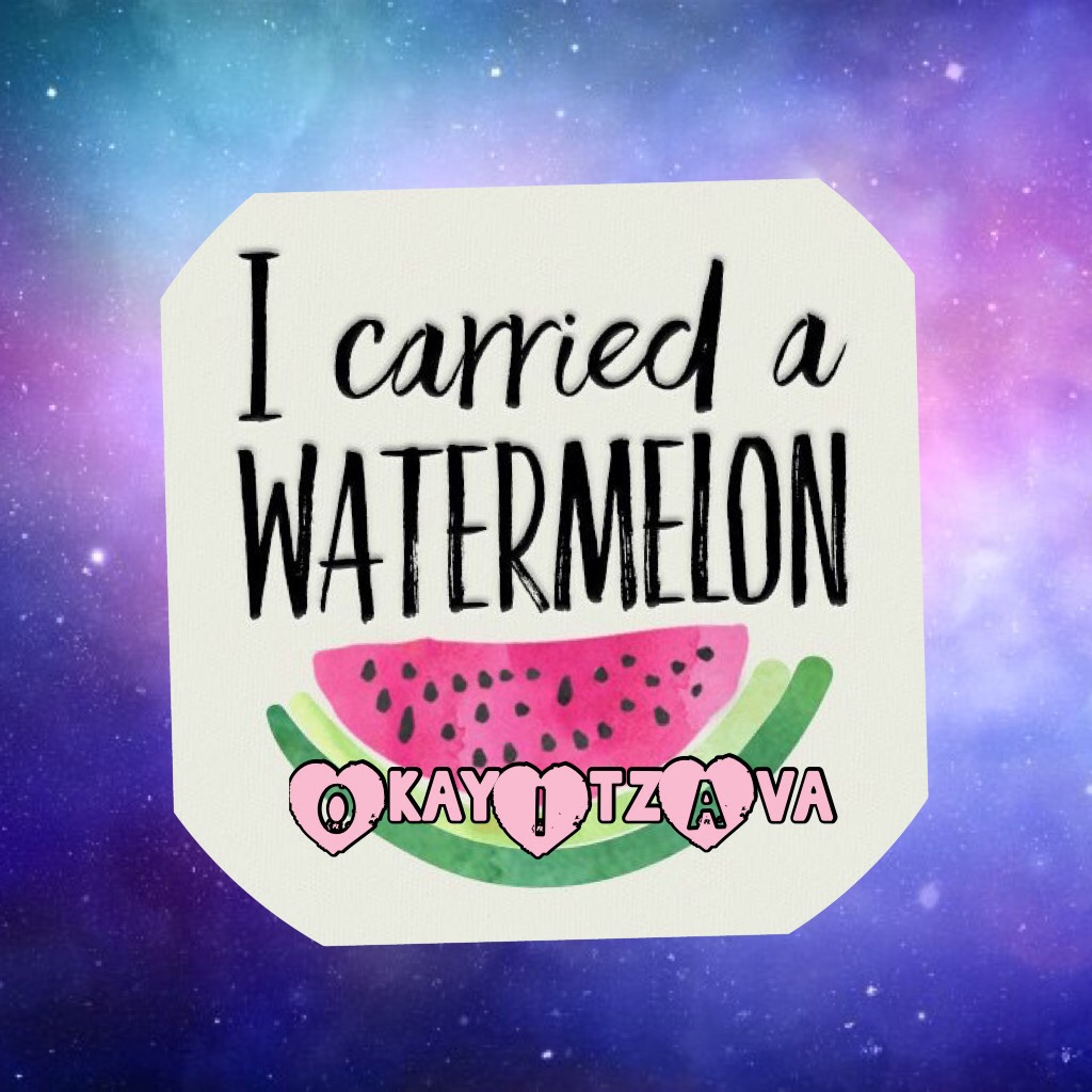 I carried a watermelon--From dirty dancing