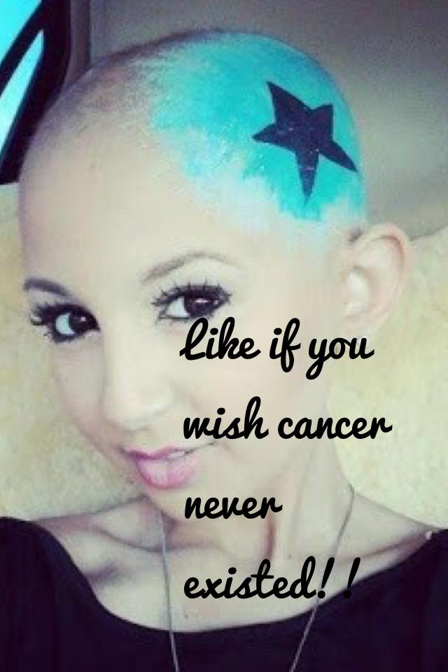 Like if you wish cancer never existed!!