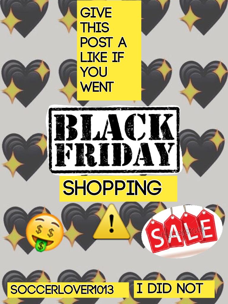 Plz like if you did go Black Friday shopping!!😎