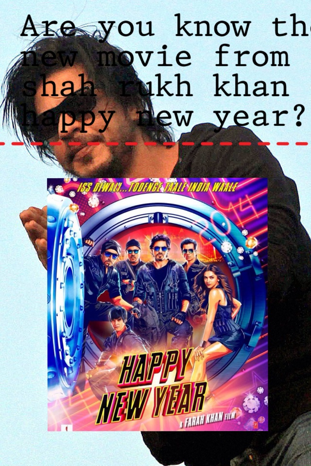 Are you know the new movie from shah rukh khan
happy new year??