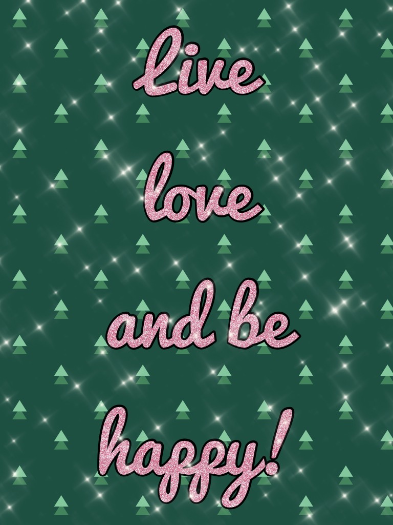 Live, love and be happy!
