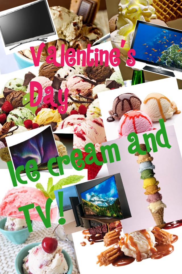 Ice cream and TV!