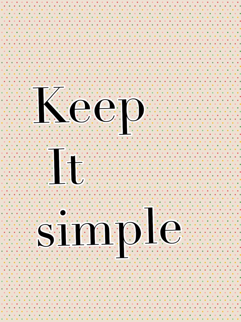 Keep
 It simple 