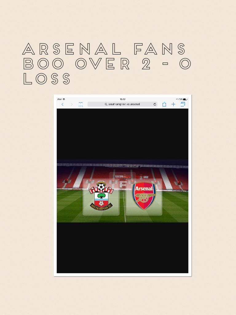 Arsenal fans boo over 2 - 0 loss