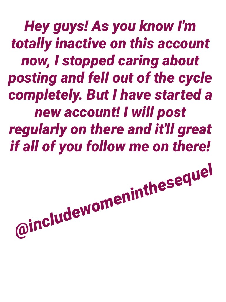 @includewomeninthesequel is my new account 💖
