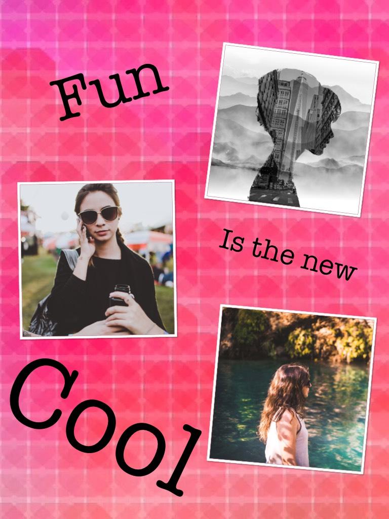 Fun is the new cool