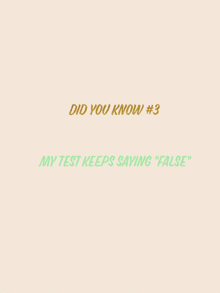 My test keeps saying "false" 