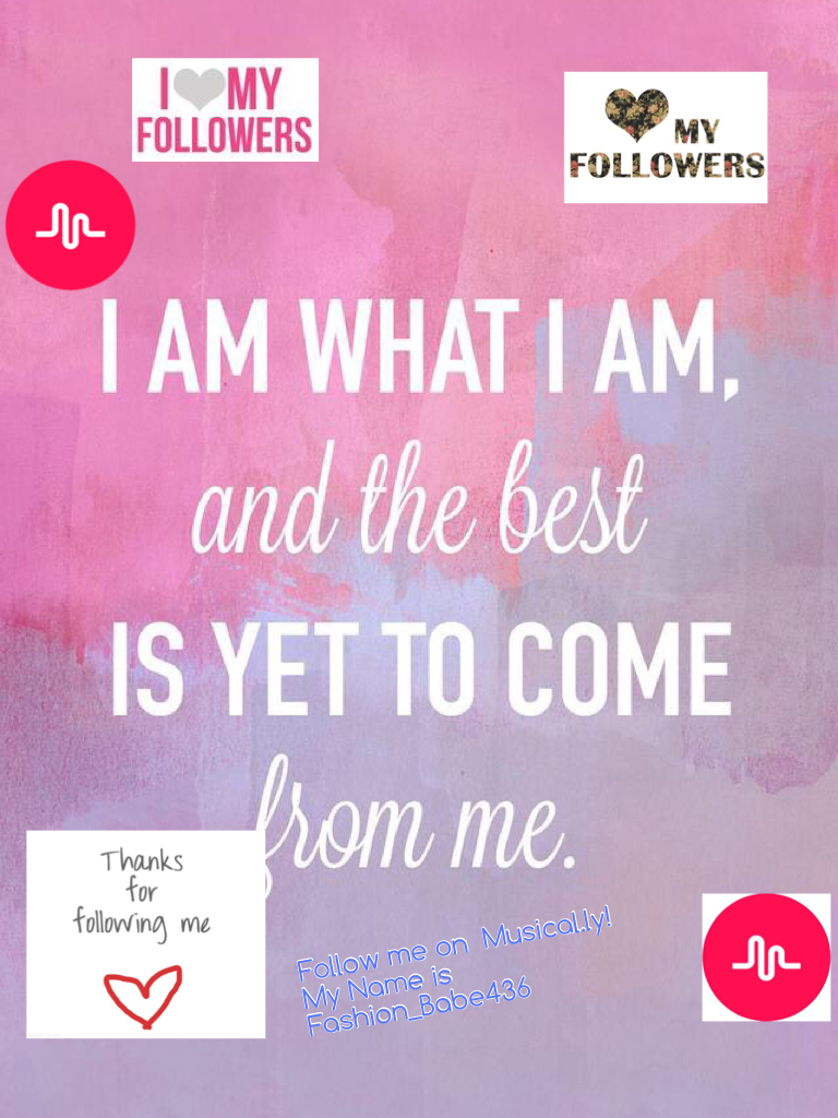 Follow me on  Musical.ly! My Name is Fashion_Babe436