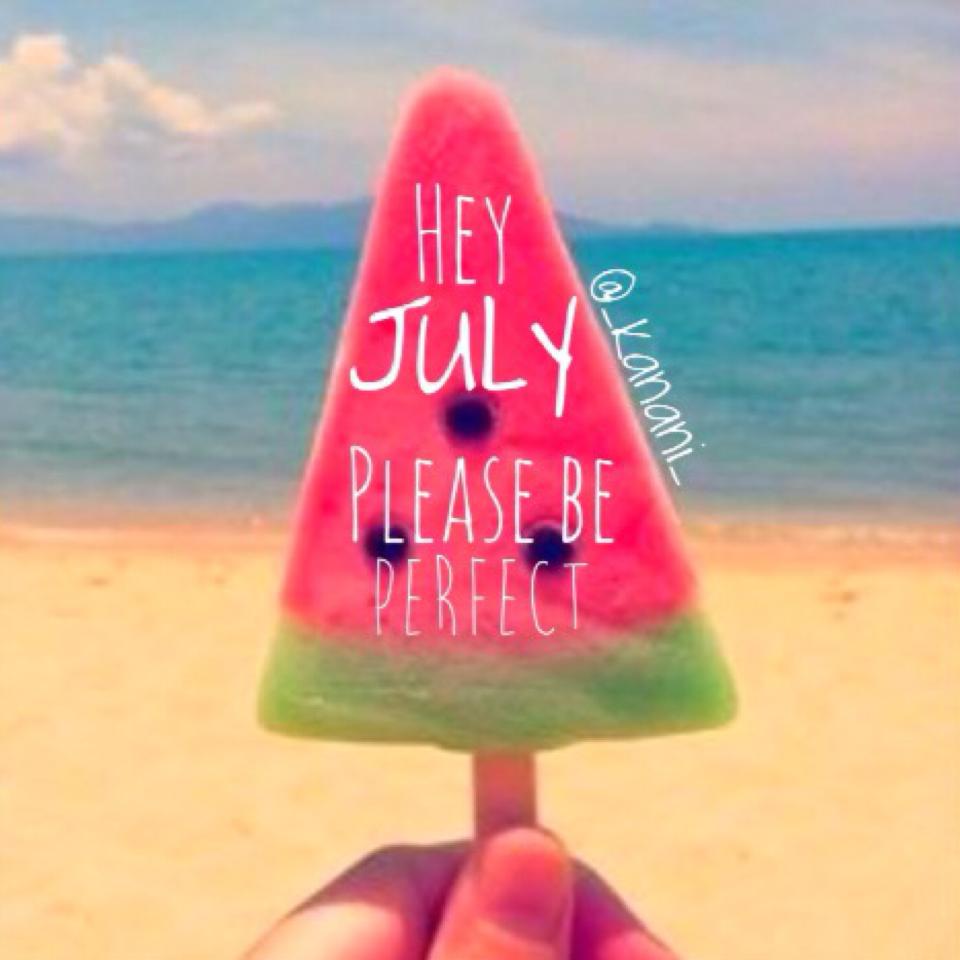 It's July!!😄🍉😝