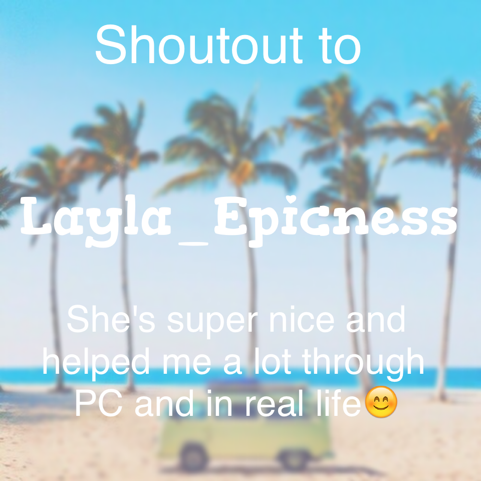 Guys plz go follow Layla_Epicness!!! 