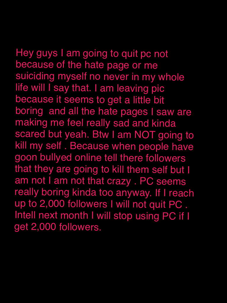 BTW I AM NOT GOING TO KILL MYSELF PLEASE READ FOR MORE INFO 