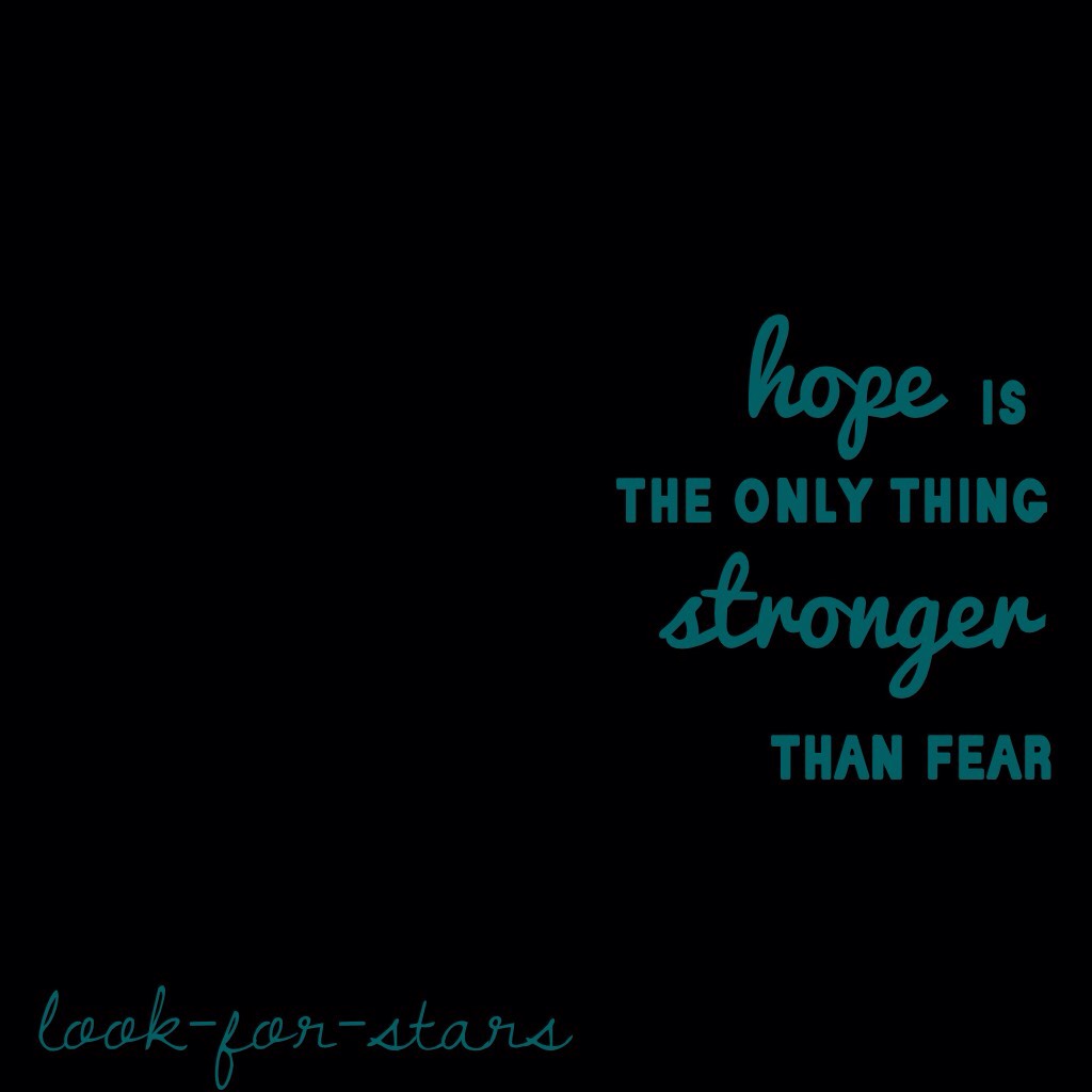 Reminder:
Your fears are weak. You are strong. You can overcome them. All you need is a little bit of hope.
