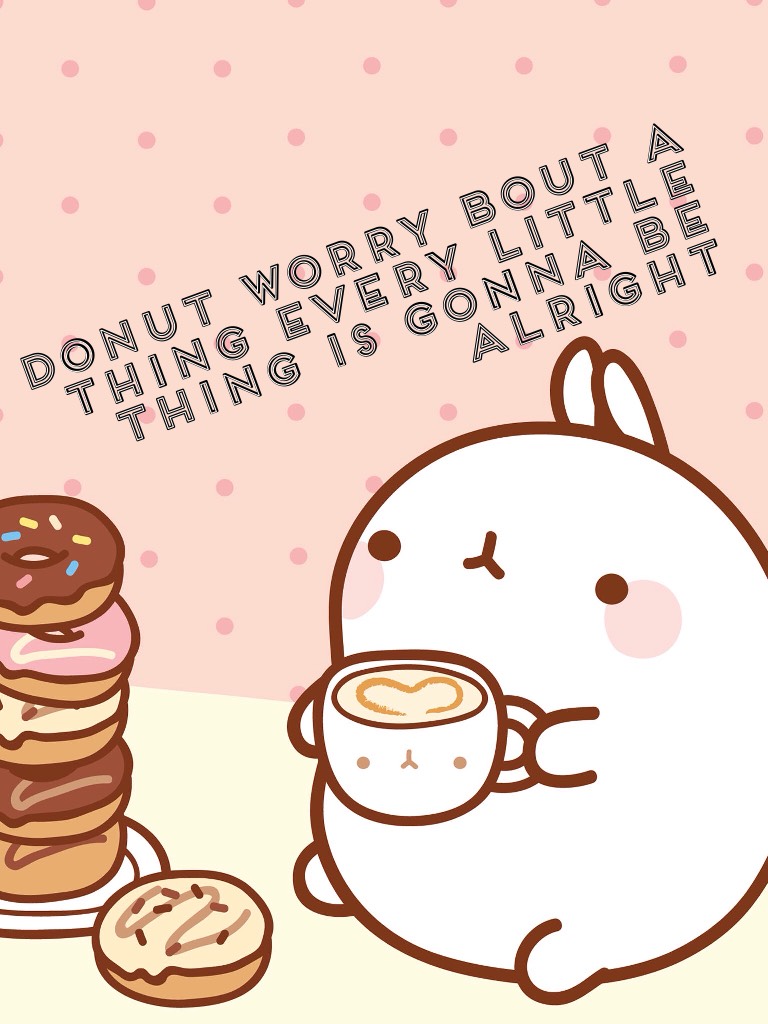 Donut worry bout a thing every little thing is gonna be alright 
