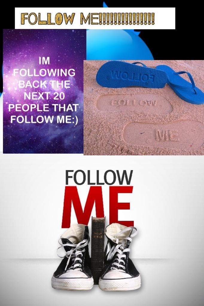 Follow me!!!!!!!!!!!!!!!