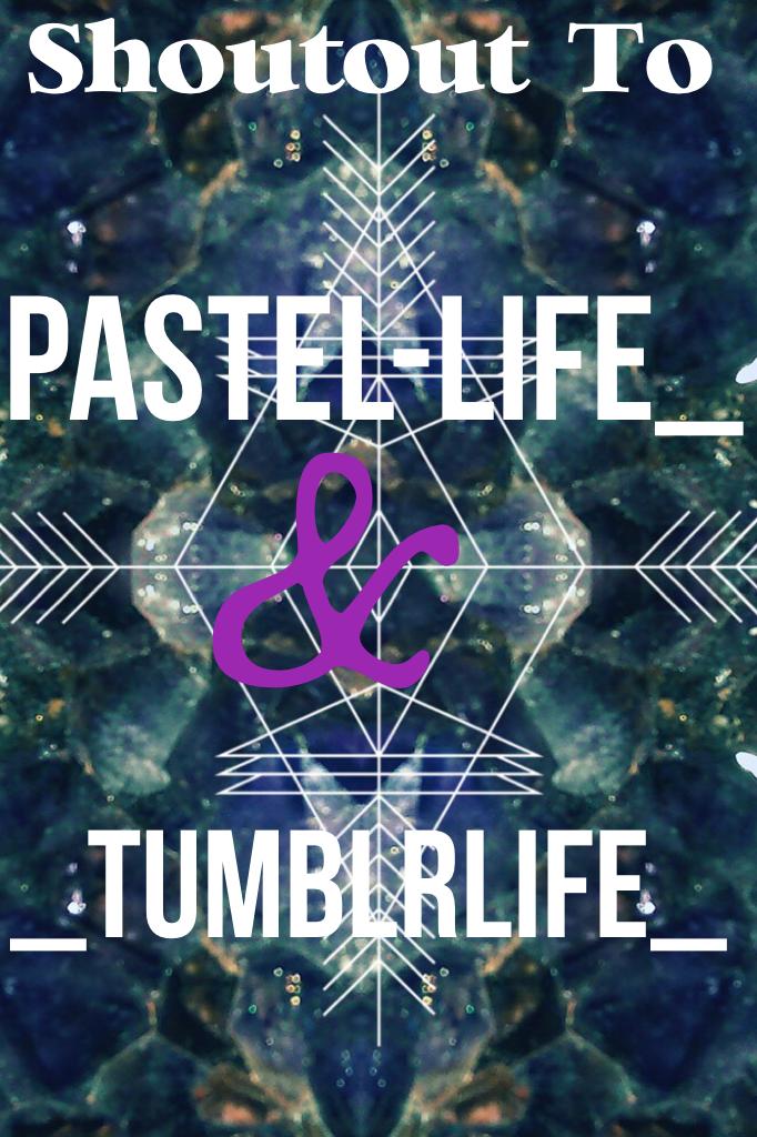 Shoutout to....
Pastel-Life_ and _TumblrLife_ 
They both make awesome collages so follow them!!