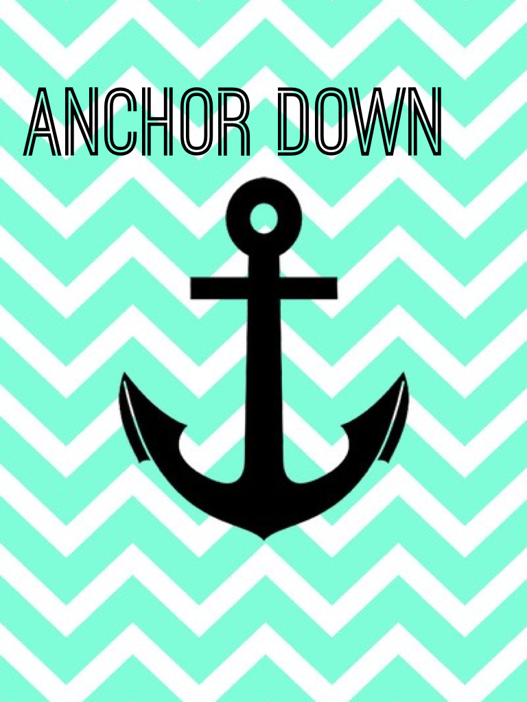 Anchor down
