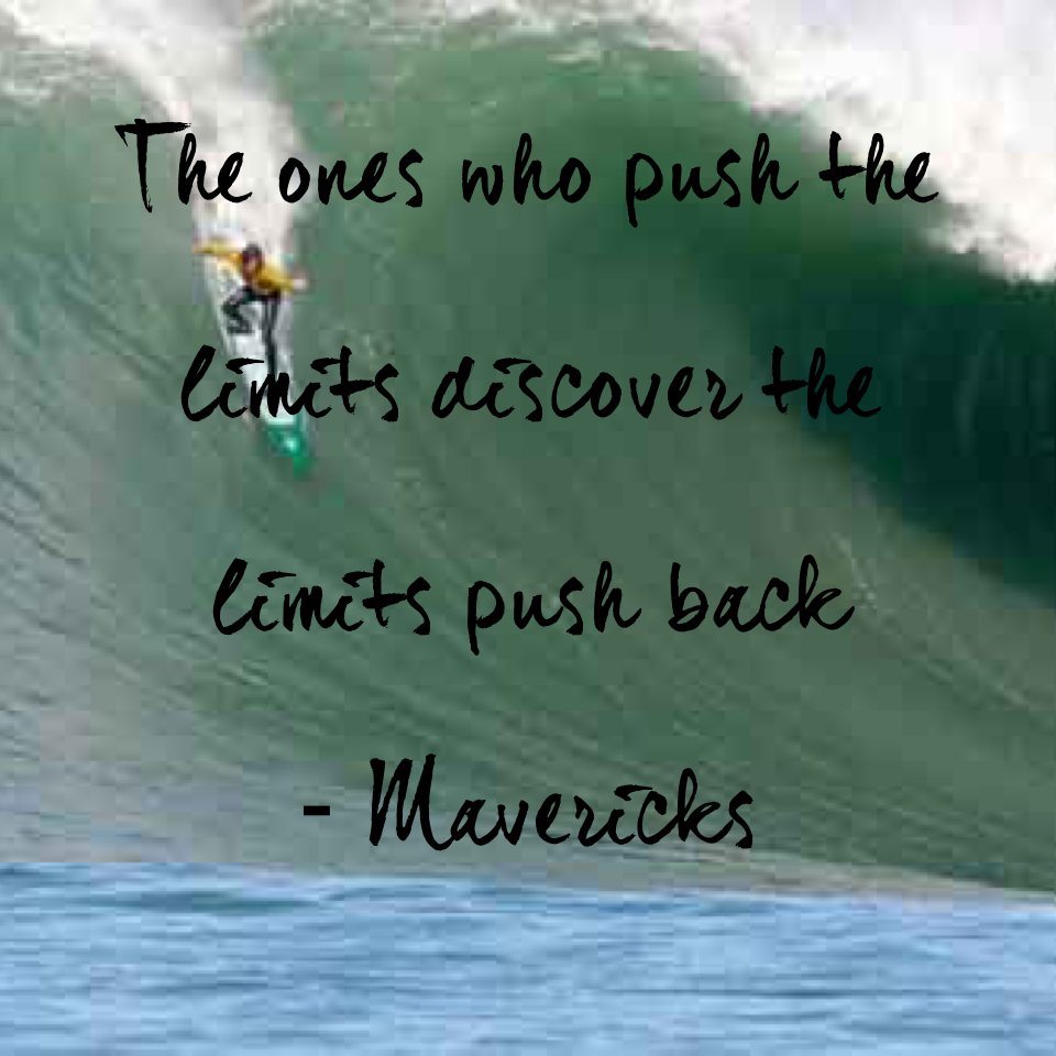 The ones who push the limits discover the limits push back
- Mavericks 
