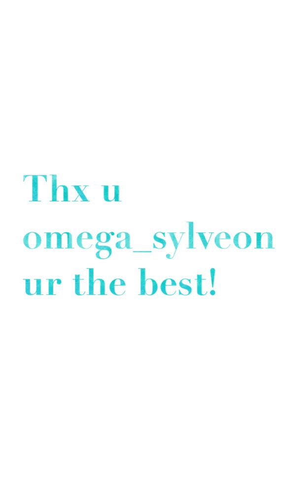 Thx u omega_sylveon ur the best!
