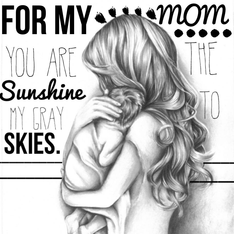I LOVE YOU MOMMY!