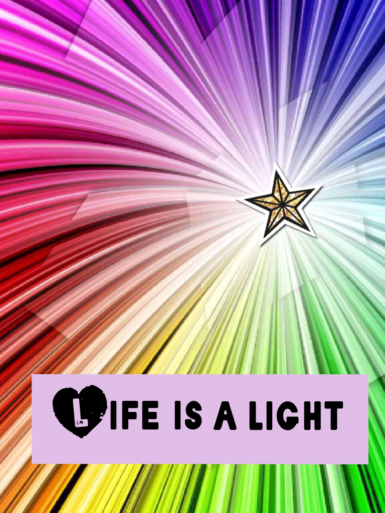Life is a light