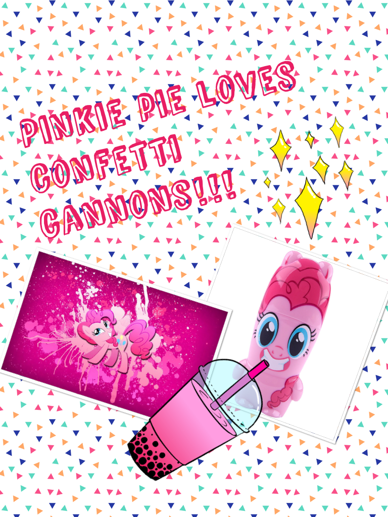Pinkie pie loves confetti cannons!!!This is my all time favorite cartoon 