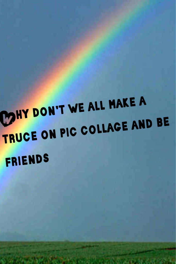 Why don't we all make a truce on pic collage and be friends