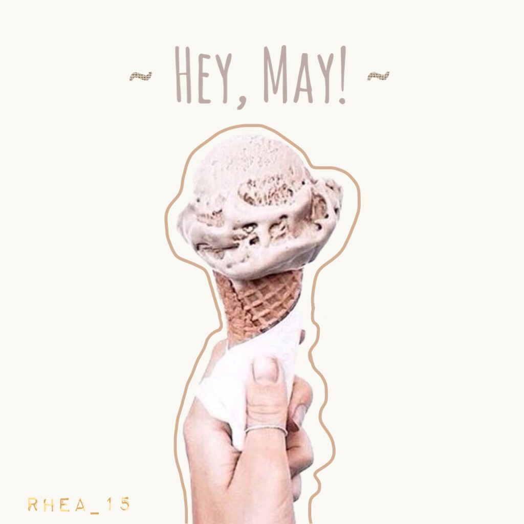 🍦 Tap 🍦
~3-5-18~
Hey, May!
Ice cream pic from @ -candiedpopcorn- 🍨