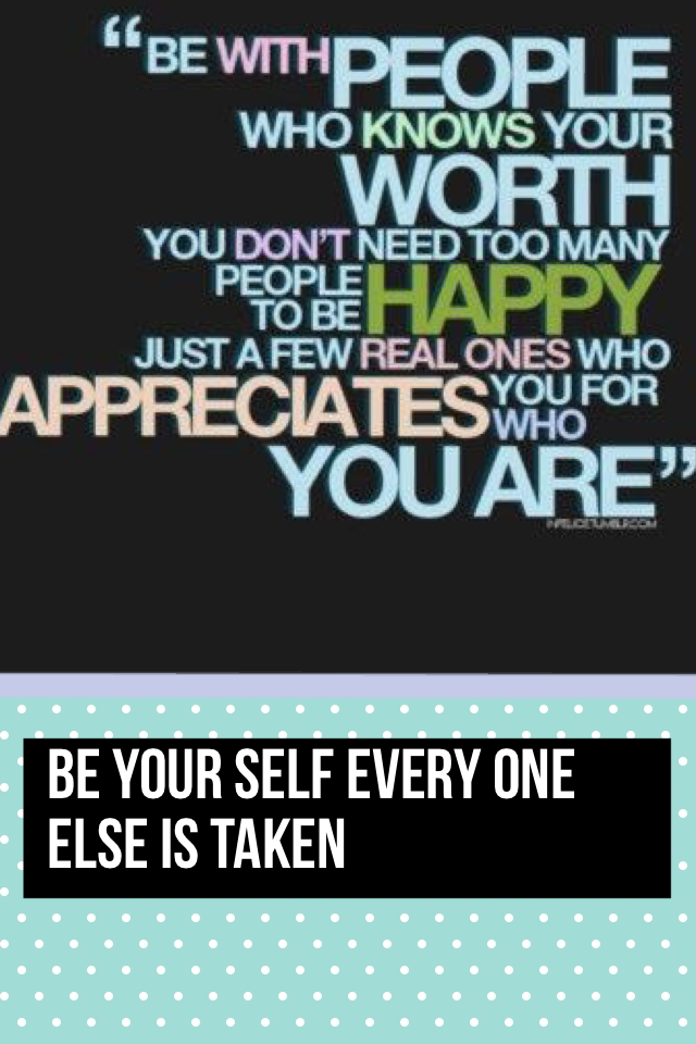 Be your self every one else is taken
