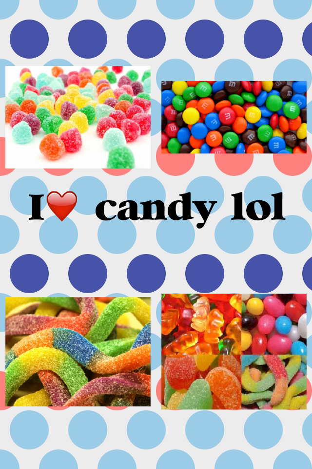 I❤️ candy lol