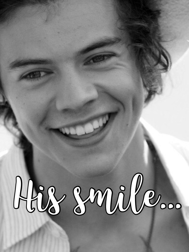 His smile...