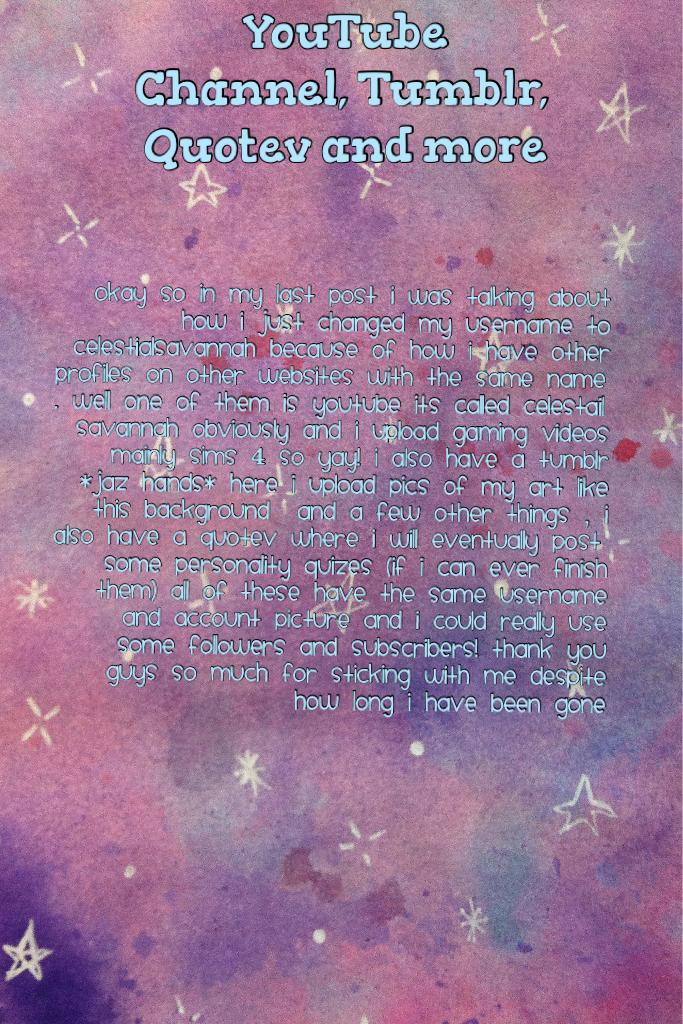 🌟Click Here🌟 


Okay so sorry about this one being so sloppy but I just really needed to get this typed up because I already know I wont be posting on here and instead on my 
Youtube Account: Celestail Savnnah

Tumblr Account: Celestial Savannah

Quotev A
