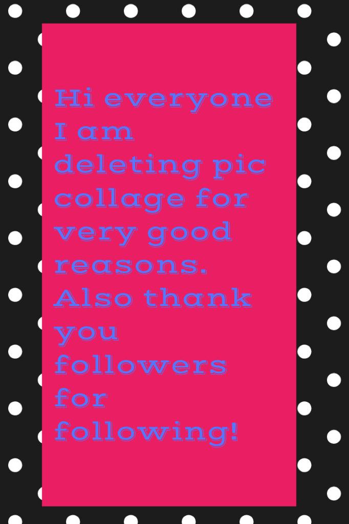 Hi everyone I am deleting pic collage for very good reasons. Also thank you followers for following!