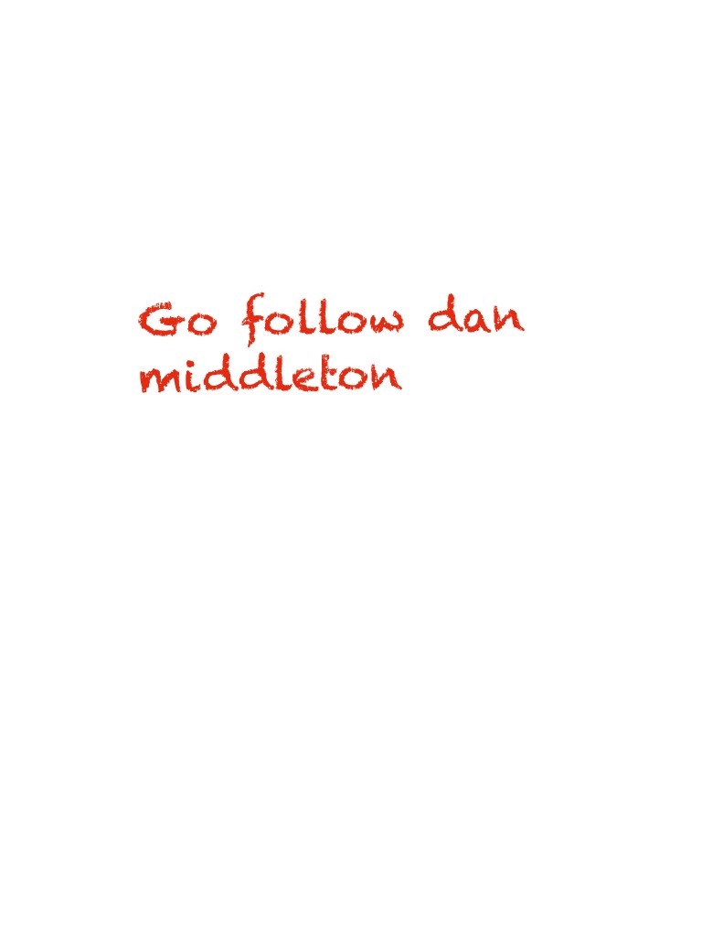 Go follow dan middleton 