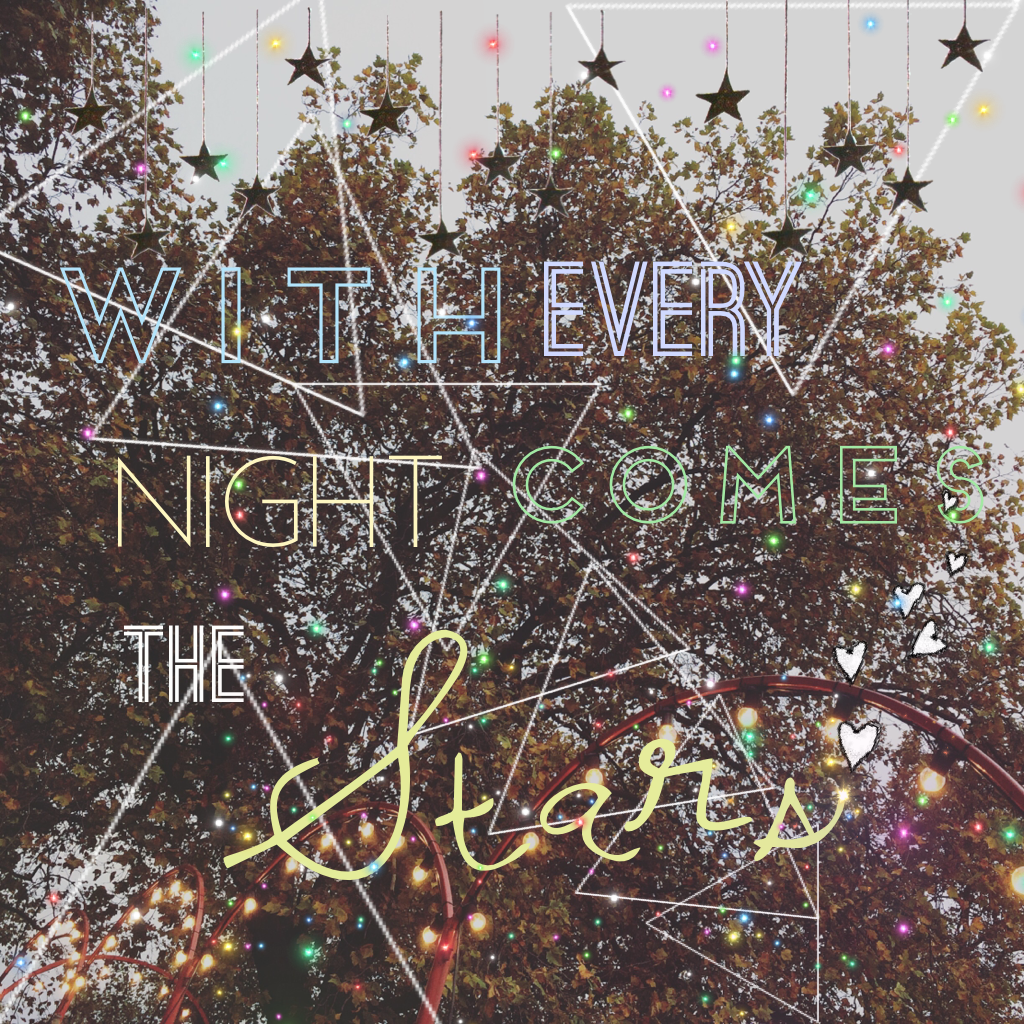 With every night comes the stars (I'm proud of this one❤)