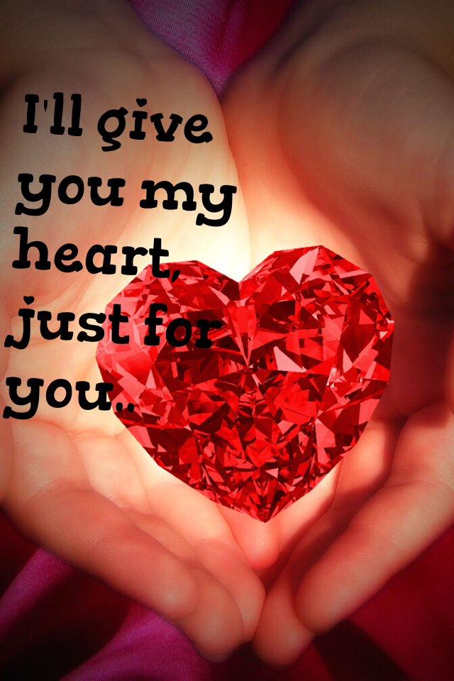 I'll give you my heart, just for you..