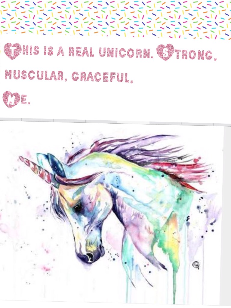This is a real unicorn. Strong, muscular, graceful,
Me.