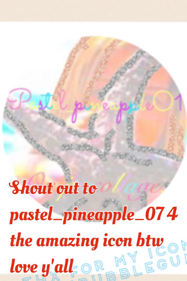 Shout out to pastel_pineapple_07 4 the amazing icon btw love y'all 