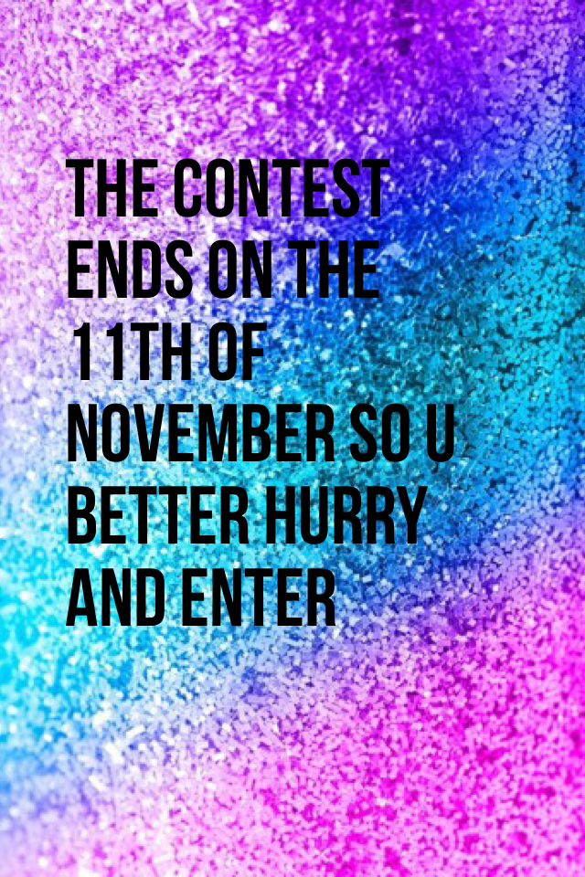 The contest ends on the 11th of November so u better hurry and enter