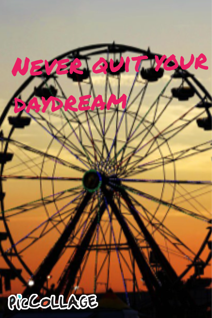 Never quit your daydream 