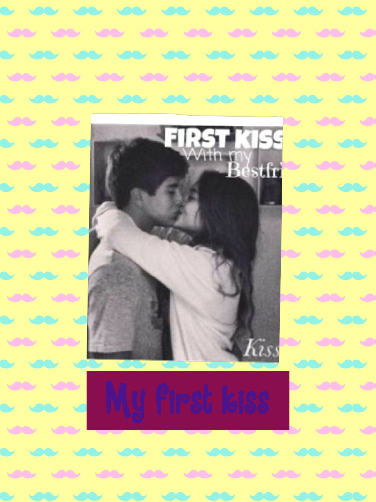 My first kiss 